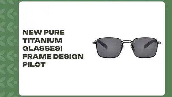 New Pure Titanium Glasses| Frame Design Pilot 