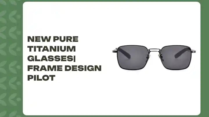 New Pure Titanium Glasses| Frame Design Pilot 